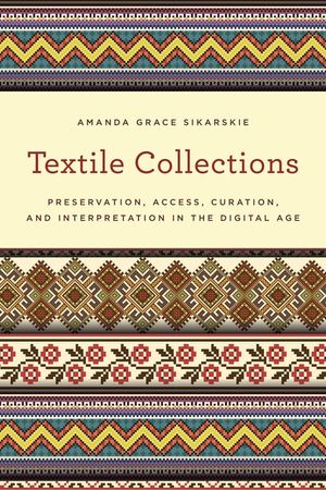 Textile Collections: Preservation, Access, Curation, and Interpretation in the Digital Age image number 0
