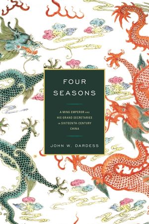 Four Seasons: A Ming Emperor and His Grand Secretaries in Sixteenth-Century China image number 0