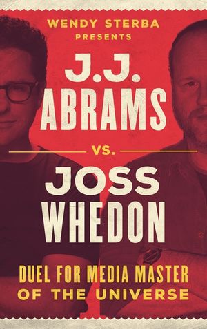 J.J. Abrams vs. Joss Whedon: Duel for Media Master of the Universe image number 0