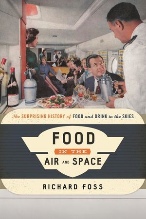 Food in the Air and Space: The Surprising History of Food and Drink in the Skies image number 0