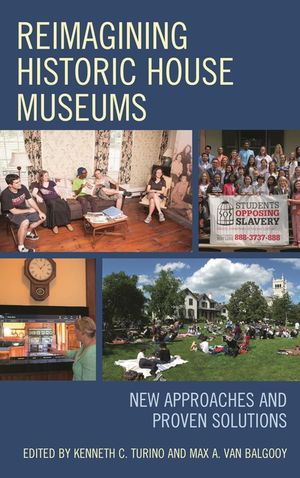 Reimagining Historic House Museums: New Approaches and Proven Solutions image number 0