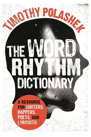 The Word Rhythm Dictionary: A Resource for Writers, Rappers, Poets, and Lyricists image number 0