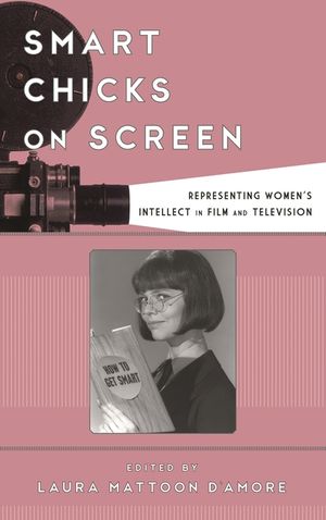 Smart Chicks on Screen: Representing Women's Intellect in Film and Television image number 0