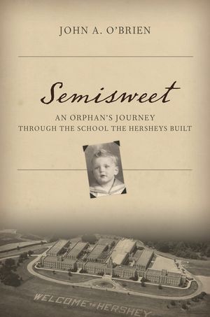Semisweet: An Orphan's Journey Through the School the Hersheys Built image number 0