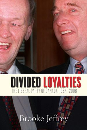 Divided Loyalties: The Liberal Party of Canada, 1984-2008 image number 0