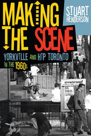 Making the Scene: Yorkville and Hip Toronto in the 1960s image number 0