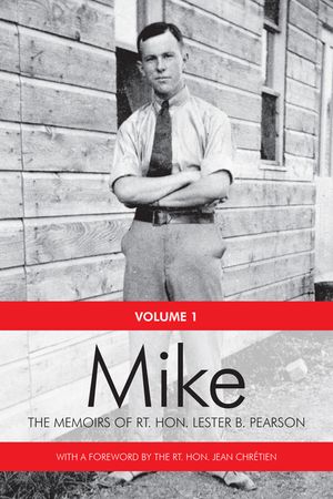 Mike: The Memoirs of the Rt. Hon. Lester B. Pearson, Volume One: 1897-1948 image number 0