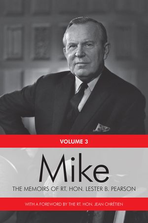 Mike: The Memoirs of the Rt. Hon. Lester B. Pearson, Volume Three: 1957-1968 image number 0