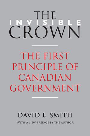 The Invisible Crown: The First Principle of Canadian Government image number 0