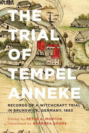 The Trial of Tempel Anneke: Records of a Witchcraft Trial in Brunswick, Germany, 1663 image number 0