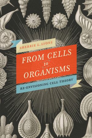 From Cells to Organisms: Re-Envisioning Cell Theory image number 0