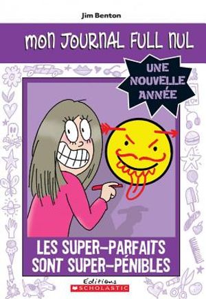 Mon Journal Full Nul: Une Nouvelle Ann?e: Les Super-Parfaits Sont Super-P?nibles image number 0