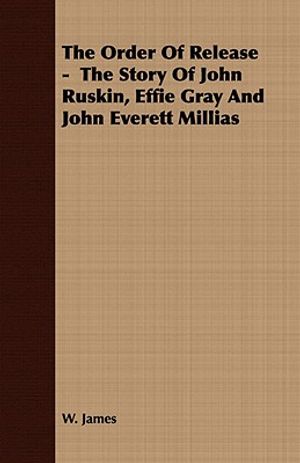 The Order Of Release - The Story Of John Ruskin, Effie Gray And John Everett Millias image number 0