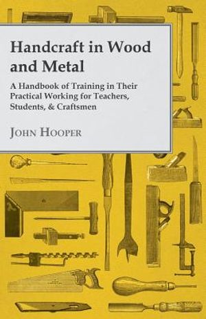 Handcraft in Wood and Metal - A Handbook of Training in Their Practical Working for Teachers, Students, & Craftsmen image number 0