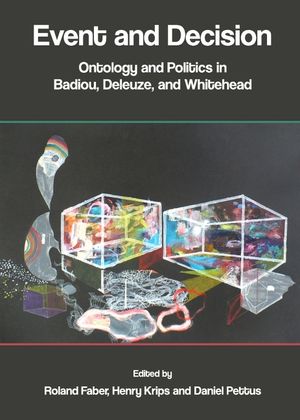 Event and Decision: Ontology and Politics in Badiou, Deleuze, and Whitehead image number 0