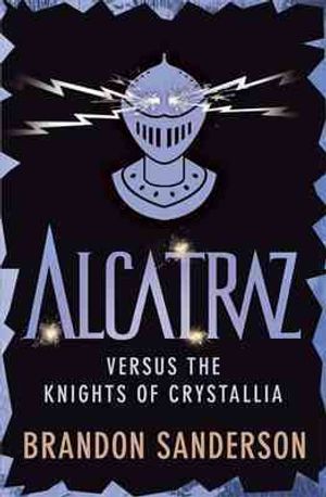 Alcatraz Versus the Knights of Crystallia. by Brandon Sanderson image number 0
