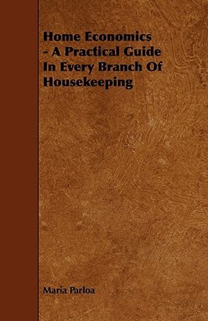 Home Economics - A Practical Guide in Every Branch of Housekeeping image number 0