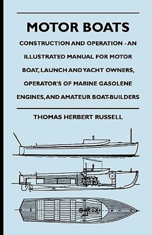 Motor Boats - Construction and Operation - An Illustrated Manual for Motor Boat, Launch and Yacht Owners, Operator's of Marine Gasolene Engines, and A image number 0