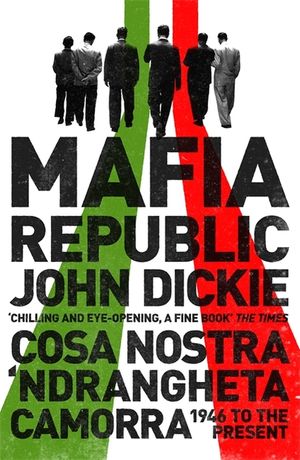 Mafia Republic: Italy's Criminal Curse. Cosa Nostra, 'ndrangheta and Camorra from 1946 to the Present image number 0