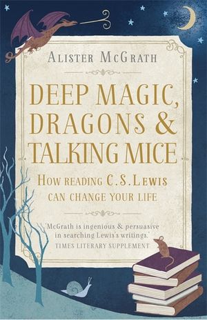 Deep Magic, Dragons and Talking Mice: How Reading C.S. Lewis Can Change Your Life image number 0