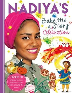 Nadiya's Bake Me a Celebration Story: Thirty Recipes and Activities Plus Original Stories for Children image number 0