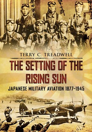 The Setting of the Rising Sun: Japanese Military Aviation 1877-1945 image number 0