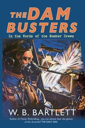 The Dam Busters: In the Words of the Bomber Crews image number 0