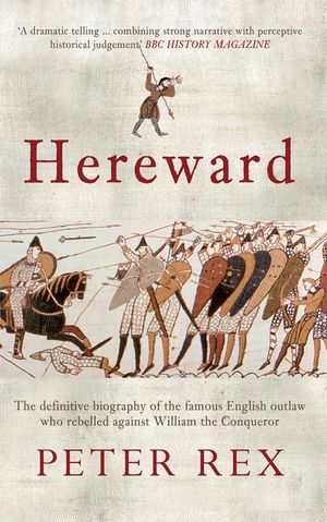 Hereward: The Definitive Biography of the Famous English Outlaw Who Rebelled Against William the Conqueror image number 0