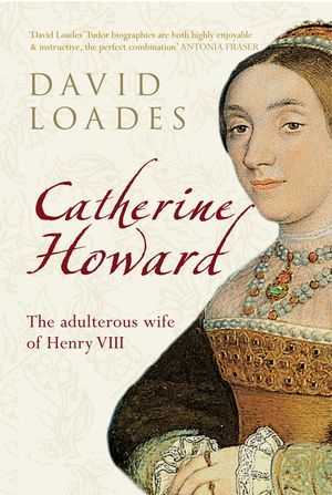 Catherine Howard: The Adulterous Wife of Henry VIII image number 0