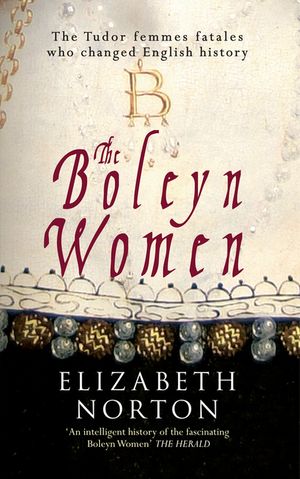 The Boleyn Women: The Tudor Femmes Fatales Who Changed English History image number 0