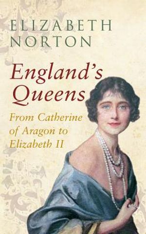 England's Queens from Catherine of Aragon to Elizabeth II image number 0
