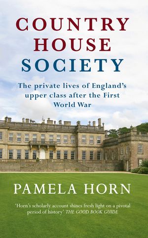 Country House Society: The Private Lives of England's Upper Class After the First World War image number 0
