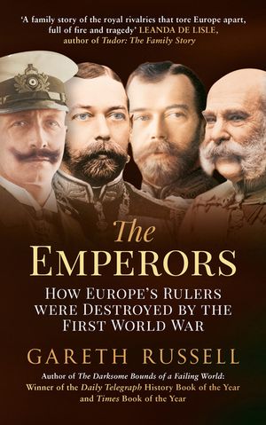 The Emperors: How Europe's Rulers Were Destroyed by the First World War image number 0