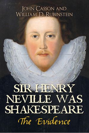 Sir Henry Neville Was Shakespeare: The Evidence image number 0