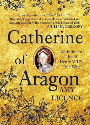 Catherine of Aragon: An Intimate Life of Henry VIII's True Wife image number 0