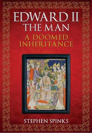 Edward II the Man: A Doomed Inheritance image number 0