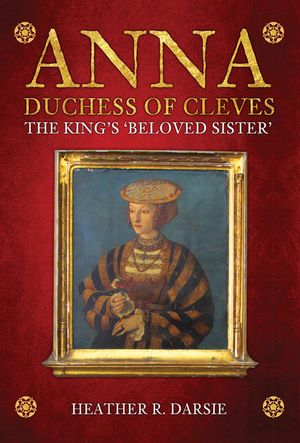 Anna, Duchess of Cleves: The King's 'Beloved Sister' image number 0
