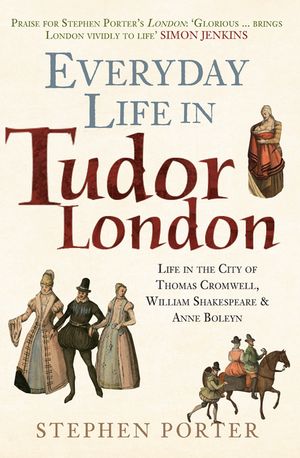 Everyday Life in Tudor London: Life in the City of Thomas Cromwell, William Shakespeare & Anne Boleyn image number 0