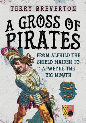 A Gross of Pirates: From Alfhild the Shield Maiden to Afweyne the Big Mouth image number 0