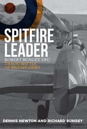 Spitfire Leader: Robert Bungey Dfc, Tragic Battle of Britain Hero image number 0