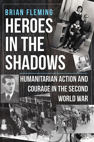 Heroes in the Shadows: Humanitarian Action and Courage in the Second World War image number 0