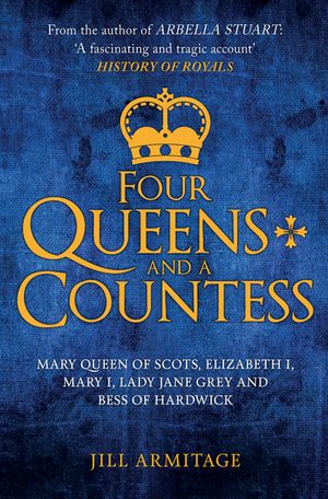 Four Queens and a Countess: Mary Queen of Scots, Elizabeth I, Mary I, Lady Jane Grey and Bess of Hardwick: The Struggle for the Crown image number 0