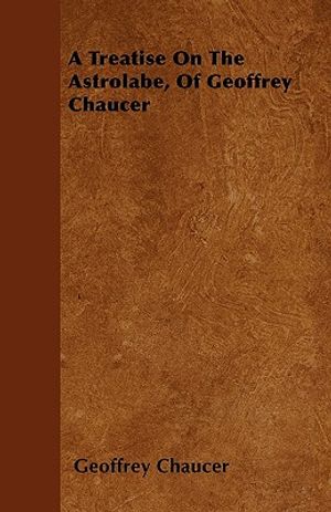 A Treatise On The Astrolabe, Of Geoffrey Chaucer image number 0