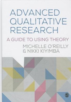 Advanced Qualitative Research: A Guide to Using Theory / Michelle O'Reilly & Nikki Kiyimba image number 0