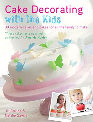 Cake Decorating with the Kids: 30 Modern Cakes and Bakes for All the Family to Make image number 0