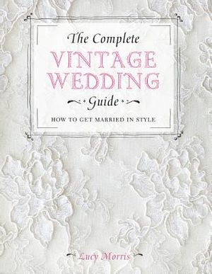 The Complete Vintage Wedding Guide: How to Get Married in Style image number 0