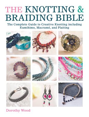 The Knotting & Braiding Bible: A Complete Creative Guide to Making Knotted Jewellery image number 0