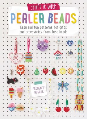 Craft It With Perler Beads : Easy and Fun Patterns for Gifts and Accessories from Fuse Beads image number 0