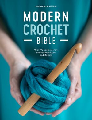 Modern Crochet Bible: Over 100 Contemporary Crochet Techniques and Stitches image number 0