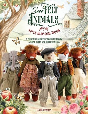 Sew Felt Animals from Apple Blossom Wood: A Practical Guide to Sewing Heirloom Animal Dolls and Their Clothing image number 0